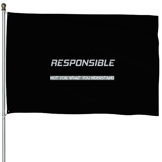 Responsible Graphic Novelty Sarcastic Funny House Flags