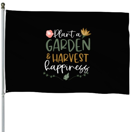 Plant A Garden And Harvest Happiness Plant Lover House Flags