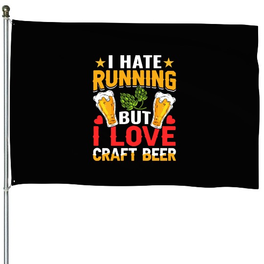 I Hate Running But I Love Craft Beer House Flags