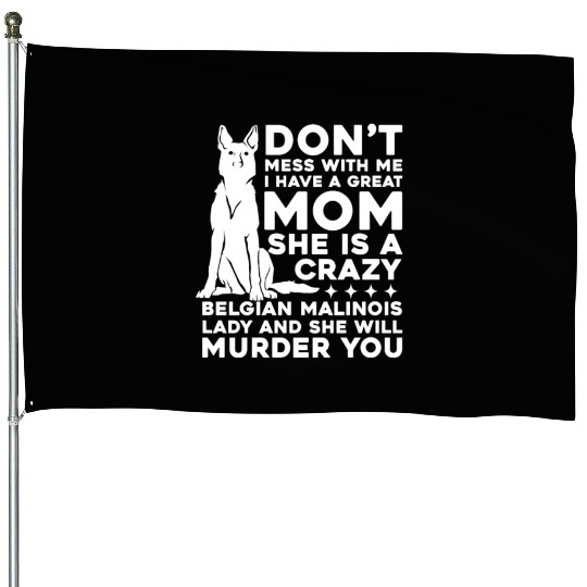 Crazy Belgian Malinois Lady I Have A Great Mom House Flags