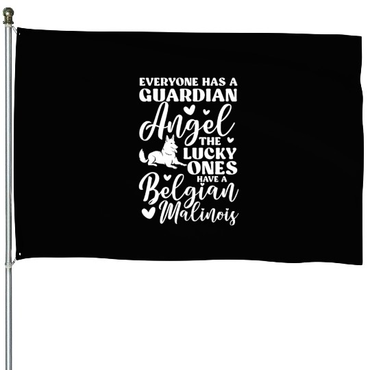 Belgian Malinois Everyone Has A Guardian Angel House Flags