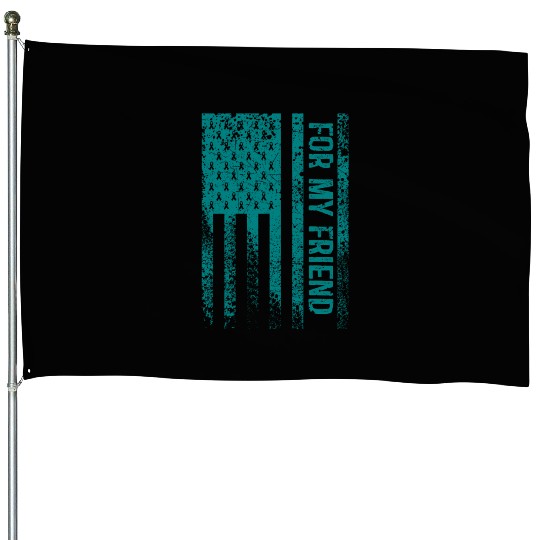 For My Friend Ovarian Cancer Awareness House Flags