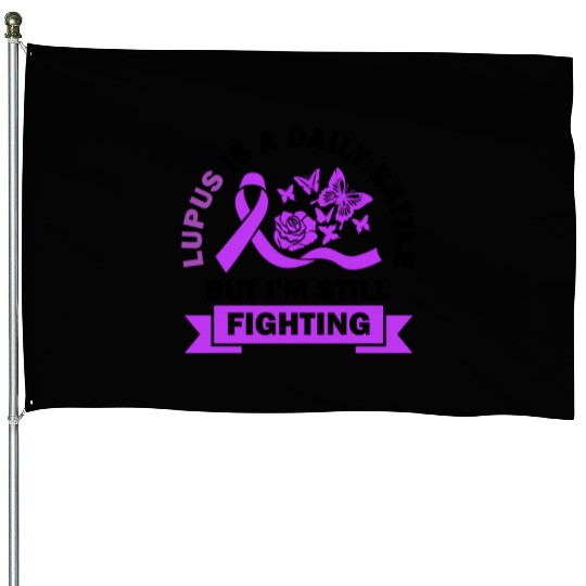 Lupus Is A Daily Battle But I'm Still Fighting House Flags