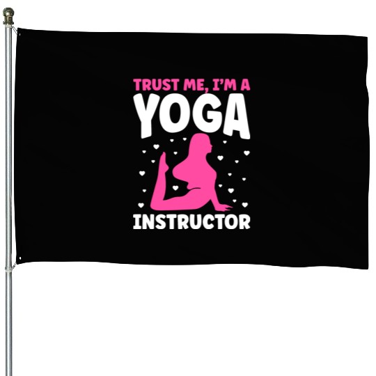 Trust Me I m A Yoga Instructor House Flags