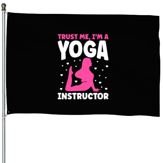 Trust Me I m A Yoga Instructor House Flags