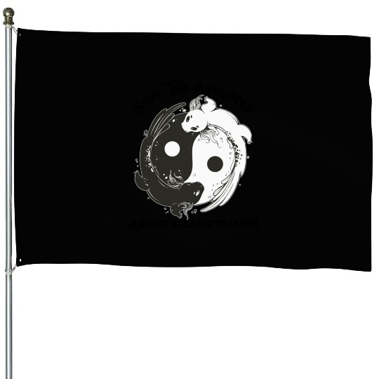 Save The Axolotls and get balance to earth House Flags
