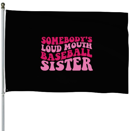 Somebody'S Loud Mouth Baseball Sister House Flags