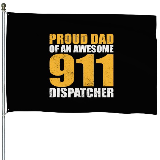 Proud Dad Of An Awesome 911 Dispatcher House Flags