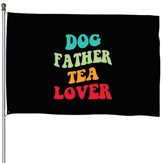 Dog Father Tea Lover Iii House Flags