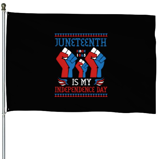 Juneteenth Is My Independence Day Since 1865 Red House Flags