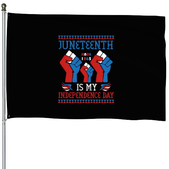 Juneteenth Is My Independence Day Since 1865 Red House Flags