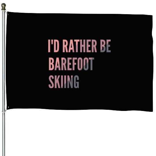 I d Rather Be Barefoot Skiing Water Skiing Lover House Flags