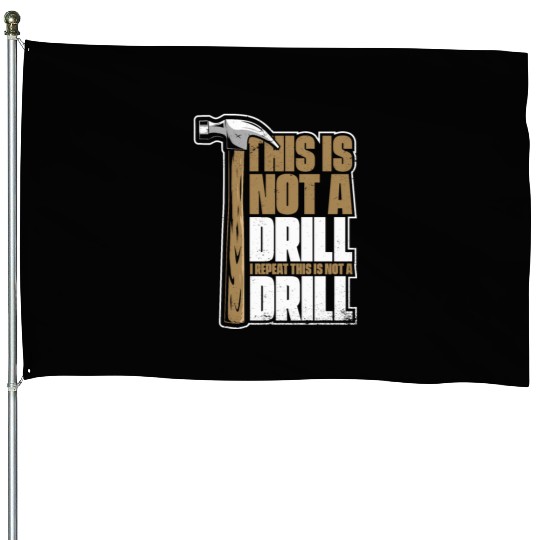 This Is Not A Drill Cabinetmaker Woodturner House Flags