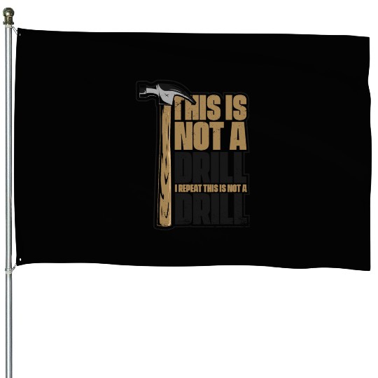 This Is Not A Drill Cabinetmaker Woodturner House Flags