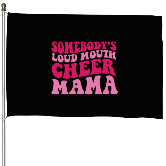 Somebody'S Loud Mouth Cheer Mama House Flags