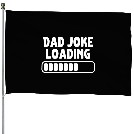 Dad Joke Loading Father Funny House Flags