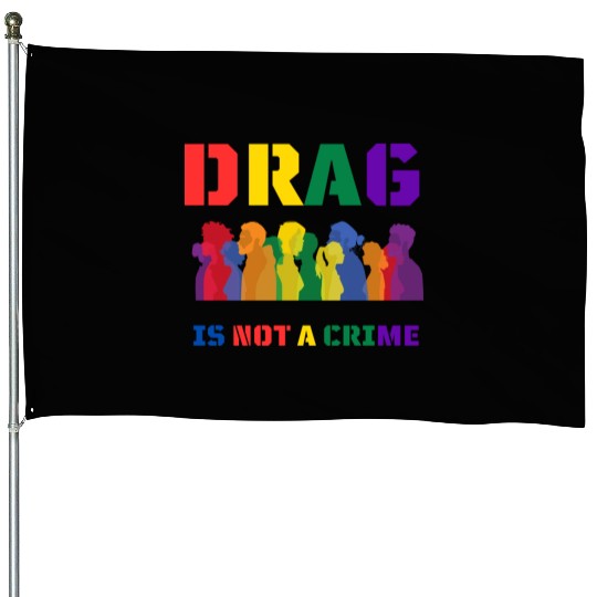 Drag Is Not A Crime Support Drag In LGBTQ House Flags