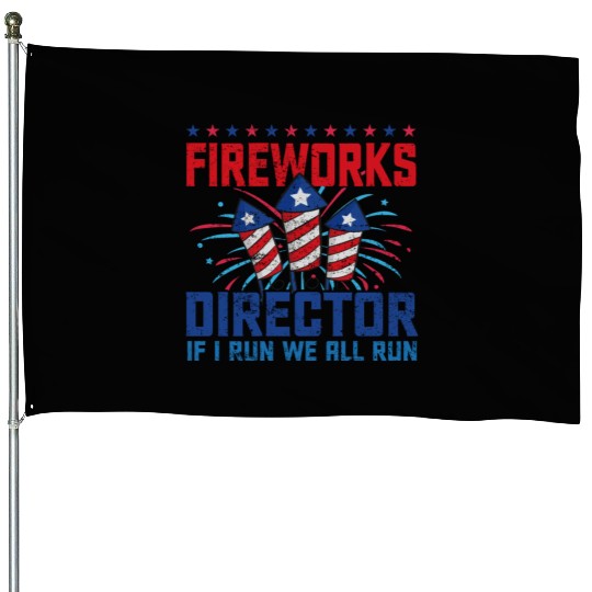 Fireworks director if i run we all run House Flags