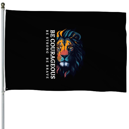 Be courageous, Be strong and courageous, Lion Head House Flags