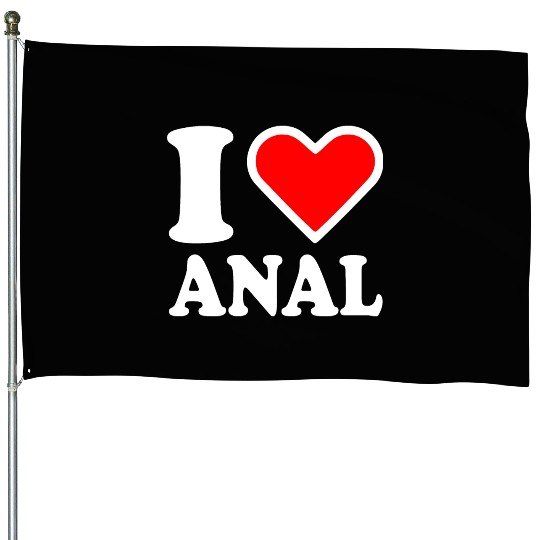 I love anal House Flags