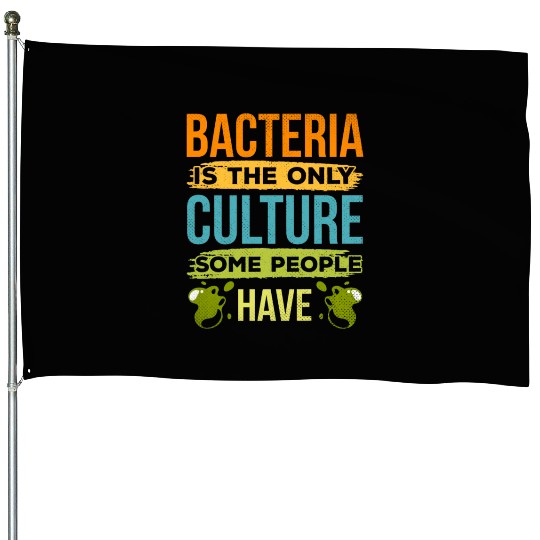 Bacteria Is The Only Culture Some People Have House Flags