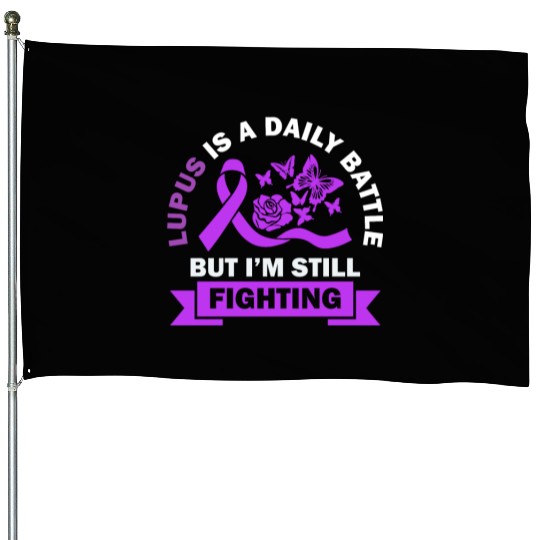 Lupus Is A Daily Battle But I'm Still Fighting House Flags