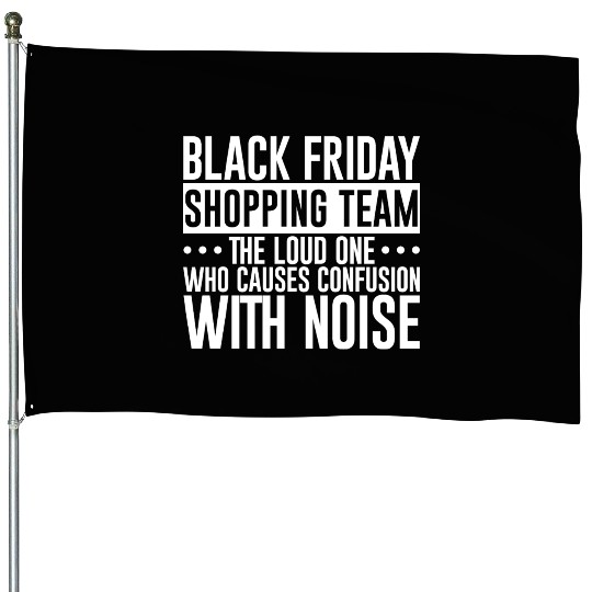 Black Friday Shopping Team 1 House Flags