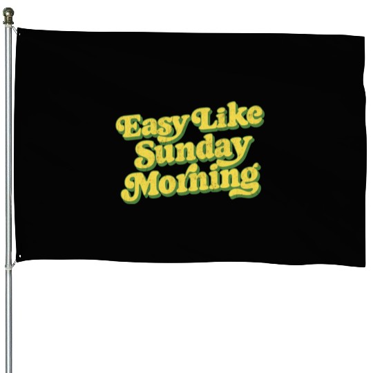Easy Like Sunday Morning funny House Flags