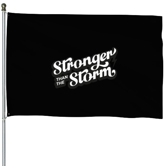 Strong people gifts Stronger than the Storm House Flags