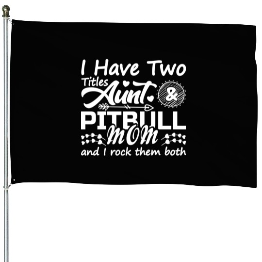 I Have Two Titles Aunt and Pitbull Mom 70s House Flags