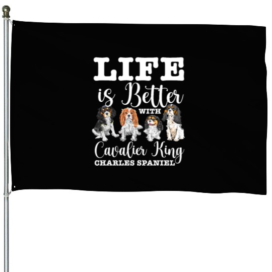 Life Is Better With Cavalier King Charles Spaniel House Flags