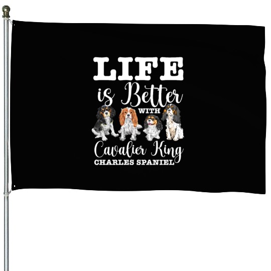 Life Is Better With Cavalier King Charles Spaniel House Flags