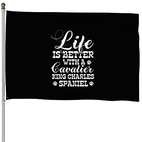 Life Is Better With Cavalier King Charles Spaniel House Flags