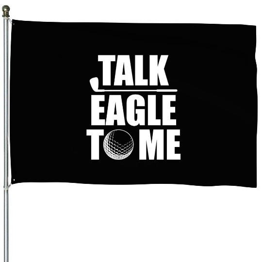 Talk Eagle To Me Funny Golf Player Pun Golfer PutT House Flags