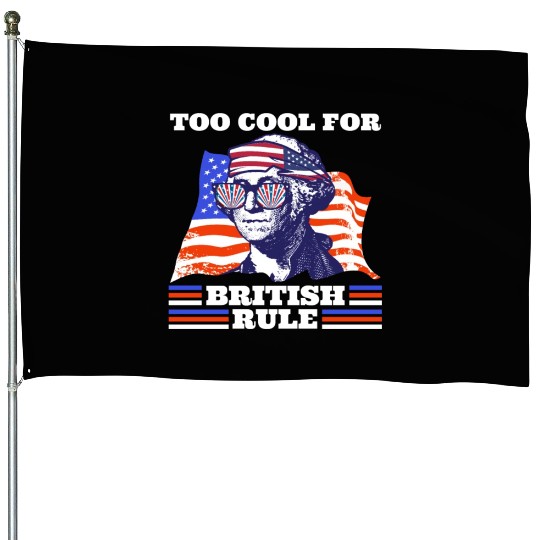 George Washington Too cool for British rule USA House Flags
