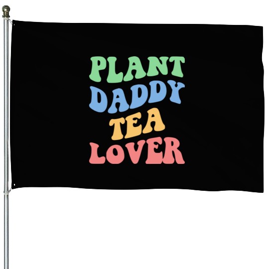 Plant Daddy Tea Lover Iv House Flags