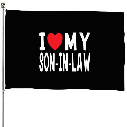 I Love My Son-In-Law Family Celebration House Flags