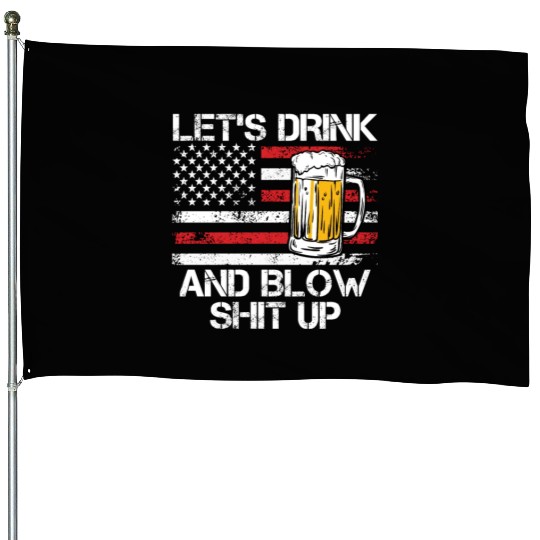 Let us drink and blow shit up drink fan USA House Flags