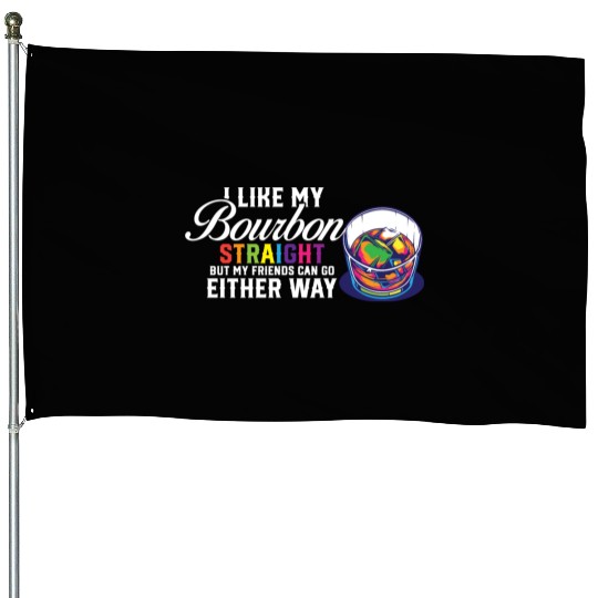 LGBT Proud Ally I Like My Bourbon Straight LGBTQ House Flags