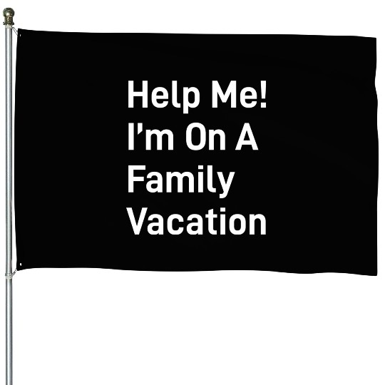 Help Me I M On A Family Vacation green House Flags