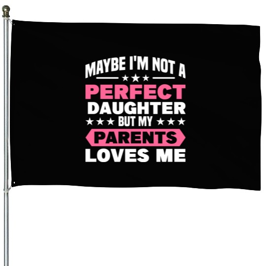 Daughter Maybe Im Not A Perfect Daughter Girl House Flags