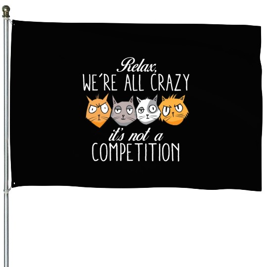 Kawaii Cat Relax We're All Crazy It's Not A House Flags