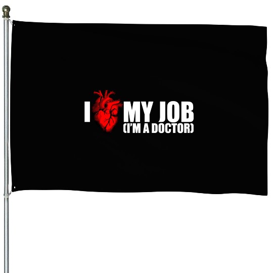 I Love My Job Doctor House Flags