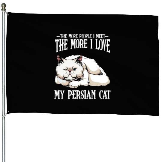 Persian Cat The More People I Meet Cat Lover House Flags