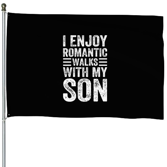 I Enjoy Romantic Walks With My Son - Son And Dad F House Flags