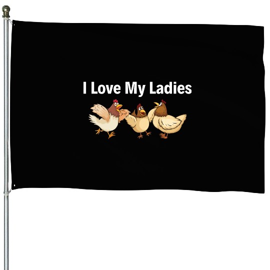I Love My Ladies Funny Farmers Chicken House Flags