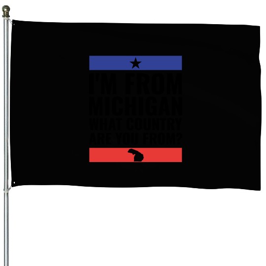 I m From Michigan What Country Are You From House Flags