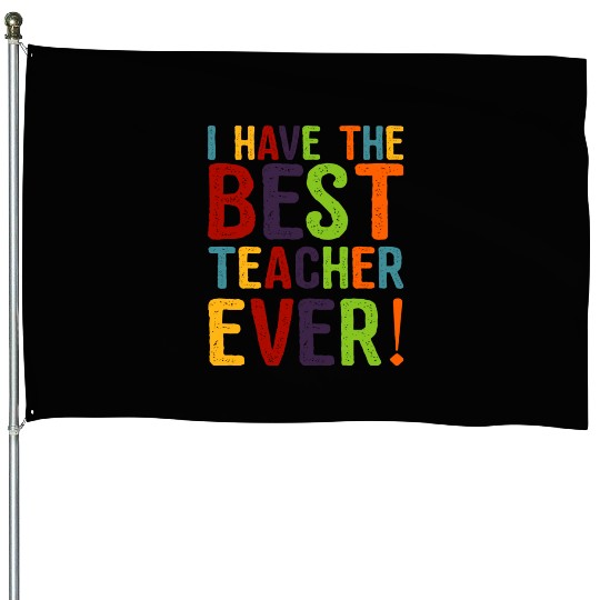 I Have The Best Teacher Ever House Flags