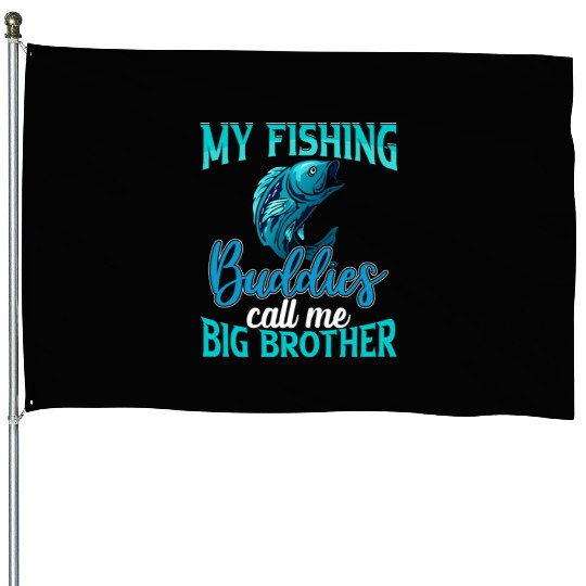 My Fishing Buddies Call Me Big Brother House Flags