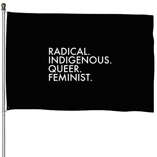 Radical Indigenous Queer Feminist House Flags